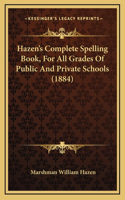 Hazen's Complete Spelling Book, for All Grades of Public and Private Schools (1884)