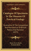 Catalogue of Specimens in the Museum of Practical Geology