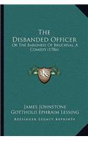 The Disbanded Officer: Or The Baroness Of Bruchsal, A Comedy (1786)(English)