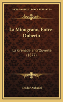 La Miougrano, Entre-Duberto