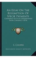 An Essay On The Resumption Of Specie Payments