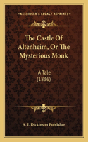 Castle Of Altenheim, Or The Mysterious Monk