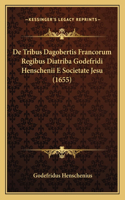 De Tribus Dagobertis Francorum Regibus Diatriba Godefridi Henschenii E Societate Jesu (1655)