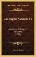 Geographie Naturelle V1: Historique, Politique Et Raisonne (1777)