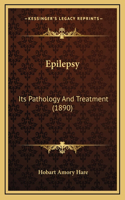 Epilepsy: Its Pathology And Treatment (1890)