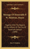 Message Of Honorable P. W. Meldrim, Mayor