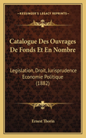 Catalogue Des Ouvrages De Fonds Et En Nombre: Legislation, Droit, Jurisprudence Economie Politique (1882)