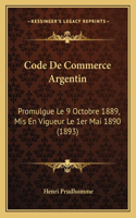 Code De Commerce Argentin: Promulgue Le 9 Octobre 1889, Mis En Vigueur Le 1er Mai 1890 (1893)(French)