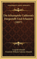 Die Schauspiele Calderon's Dargestellt Und Erlautert (1857)