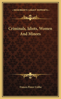 Criminals, Idiots, Women And Minors