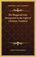 The Bhagavad-Gita Interpreted in the Light of Christian Tradition