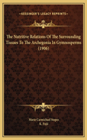 The Nutritive Relations Of The Surrounding Tissues To The Archegonia In Gymnosperms (1906)