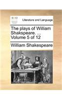 The plays of William Shakspeare. ... Volume 5 of 12
