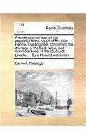 A remonstrance against the postscript to the report of Mr. John Rennie, civil engineer, concerning the drainage of the East, West, and Wildmore Fens, in the county of Lincoln. ... By a Holland watchman.