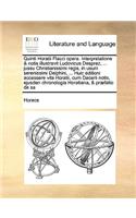 Quinti Horatii Flacci opera. Interpretatione & notis illustravit Ludovicus Desprez, ... jussu Christianissimi regis, in usum serenissimi Delphini, ... Huic editioni accessere vita Horatii, cum Dacerii notis, ejusden chronologia Horatiana, & præfati