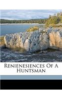 Renienesiences of a Huntsman