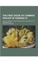 The First Book of Common Prayer of Edward VI; And, the Ordinal of 1549 Together with the Order of the Communion, 1548