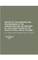 Report of the Debates and Proceedings of the Convention for the Revision of the Constitution of the State of Ohio, 1850-51 Volume 1