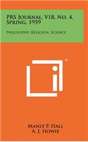 Prs Journal, V18, No. 4, Spring, 1959: Philosophy, Religion, Science