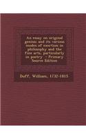 An Essay on Original Genius; And Its Various Modes of Exertion in Philosophy and the Fine Arts, Particularly in Poetry