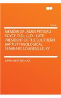 Memoir of James Petigru Boyce, D.D., LL.D.: Late President of the Southern Baptist Theological Seminary, Louiseville, KY
