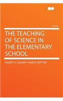 The Teaching of Science in the Elementary School