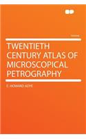 Twentieth Century Atlas of Microscopical Petrography