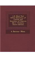 A.B. Moss' Post Office Directory of Carlisle and Directory of Stanwix [&C.] - Primary Source Edition