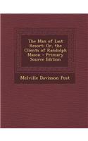 The Man of Last Resort; Or, the Clients of Randolph Mason - Primary Source Edition
