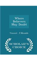 Where Believers May Doubt - Scholar's Choice Edition