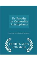 de Parodia in Comoediis Aristophanis - Scholar's Choice Edition