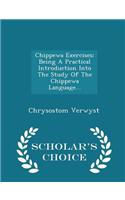 Chippewa Exercises: Being a Practical Introduction Into the Study of the Chippewa Language... - Scholar's Choice Edition