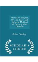 Primitive Physic, Or, an Easy and Natural Method of Curing Most Diseases - Scholar's Choice Edition: (English)