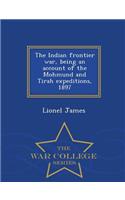 The Indian Frontier War, Being an Account of the Mohmund and Tirah Expeditions, 1897 - War College Series