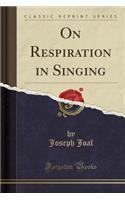 On Respiration in Singing (Classic Reprint): (English)