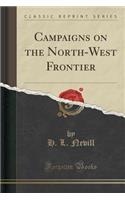 Campaigns on the North-West Frontier (Classic Reprint)