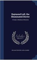 Raymond Lull, the Illuminated Doctor