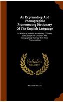 An Explanatory And Phonographic Pronouncing Dictionary Of The English Language: To Which Is Added A Vocabulary Of Greek, Latin, Scripture, Christian, And Geographical Names, With Their Pronunciation