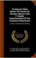 Testimony Taken Before the Senate on Charges Against John F. Smyth, Superintendent of the Insurance Department