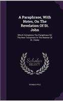 A Paraphrase, With Notes, On The Revelation Of St. John