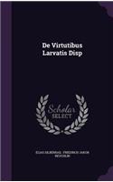 de Virtutibus Larvatis Disp