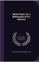 Better Days, Or, a Millionaire of To-Morrow