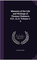 Memoirs of the Life and Writings of Thomas Chalmers, D.D., LL.D. Volume v. 3