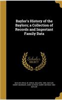 Baylor's History of the Baylors; a Collection of Records and Important Family Data
