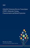 Zebrafish Telomerase Reverse Transcriptase (Tert): Molecular Cloning, Characterization and Retinal Expression(English)