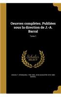 Oeuvres Completes. Publiees Sous La Direction de J.-A. Barral; Tome 1