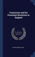 FRANCISCANS AND THE PROTESTANT REVOLUTIO