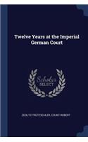 Twelve Years at the Imperial German Court