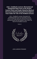 John L. Stoddard's Lectures: Illustrated and Embellished With Views of the World's Famous Places and People, Being the Identical Discourses Delivered During the Past Eighteen Ye