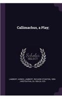 Callimachus, a Play;